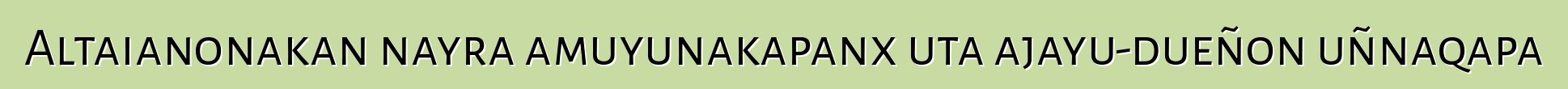 Altaianonakan nayra amuyunakapanx uta ajayu-dueñon uñnaqapa