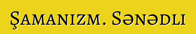 Şamanizm. Sənədli