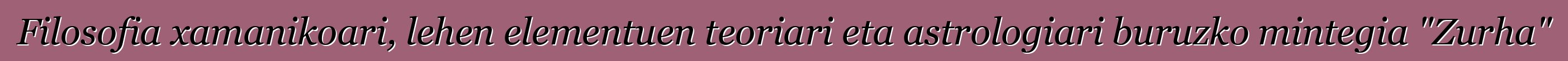 Filosofia xamanikoari, lehen elementuen teoriari eta astrologiari buruzko mintegia "Zurha"