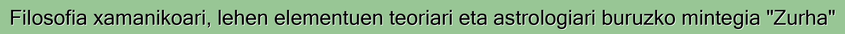 Filosofia xamanikoari, lehen elementuen teoriari eta astrologiari buruzko mintegia "Zurha"