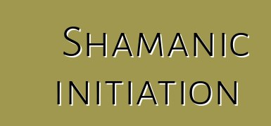 Shamanic initiation