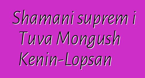 Shamani suprem i Tuva Mongush Kenin-Lopsan