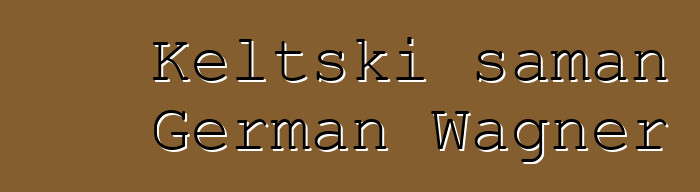 Keltski šaman German Wagner