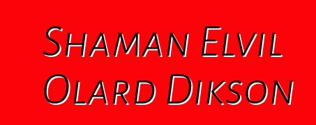 Shaman Elvil Olard Dikson