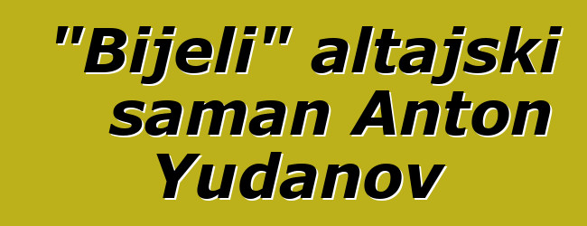 "Bijeli" altajski šaman Anton Yudanov