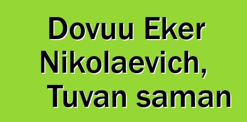 Dovuu Eker Nikolaevich, Tuvan şaman