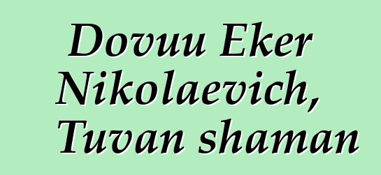 Dovuu Eker Nikolaevich, Tuvan shaman