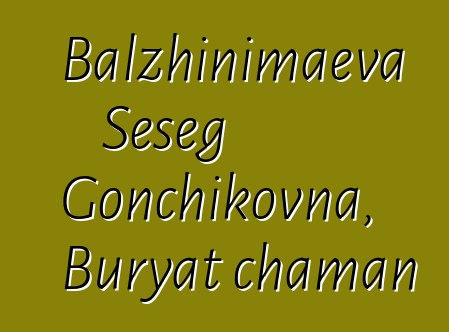 Balzhinimaeva Seseg Gonchikovna, Buryat chaman