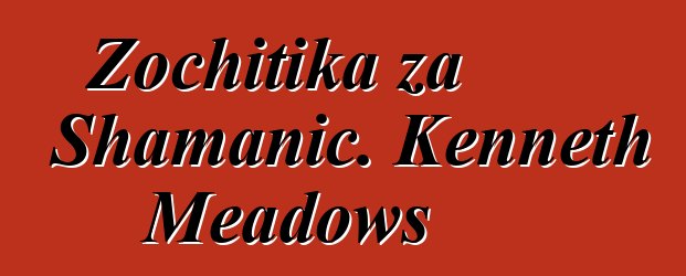 Zochitika za Shamanic. Kenneth Meadows