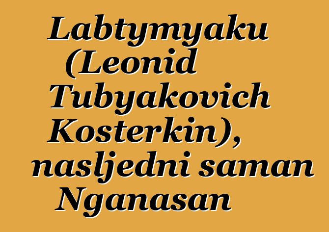 Labtymyaku (Leonid Tubyakovich Kosterkin), nasljedni šaman Nganasan