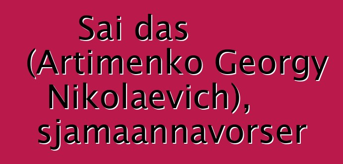 Sai das (Artimenko Georgy Nikolaevich), sjamaannavorser