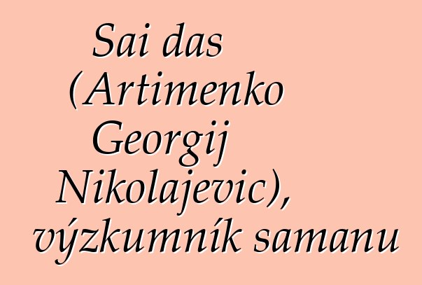 Sai das (Artimenko Georgij Nikolajevič), výzkumník šamanů