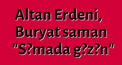 Altan Erdeni, Buryat şaman "Səmada gəzən"