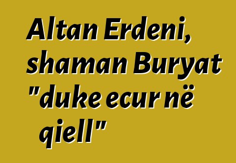 Altan Erdeni, shaman Buryat "duke ecur në qiell"