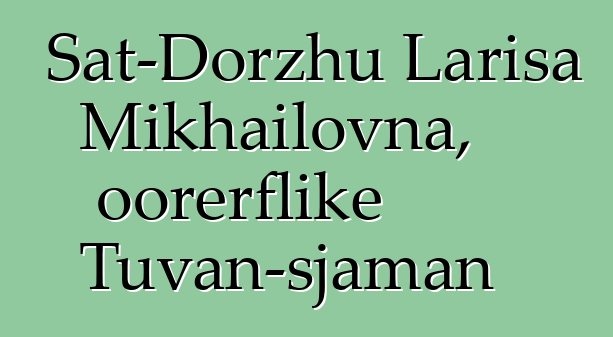 Sat-Dorzhu Larisa Mikhailovna, oorerflike Tuvan-sjaman