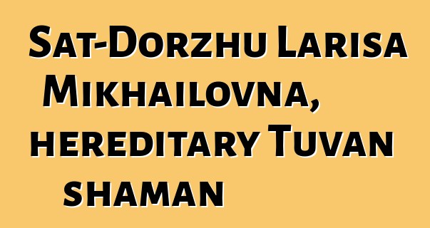 Sat-Dorzhu Larisa Mikhailovna, hereditary Tuvan shaman