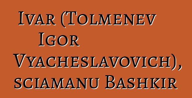 Ivar (Tolmenev Igor Vyacheslavovich), sciamanu Bashkir