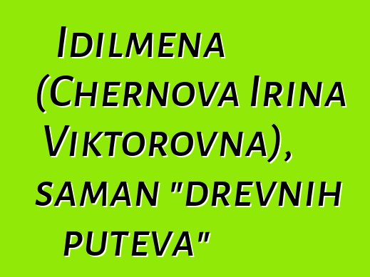 Idilmena (Chernova Irina Viktorovna), šaman "drevnih puteva"