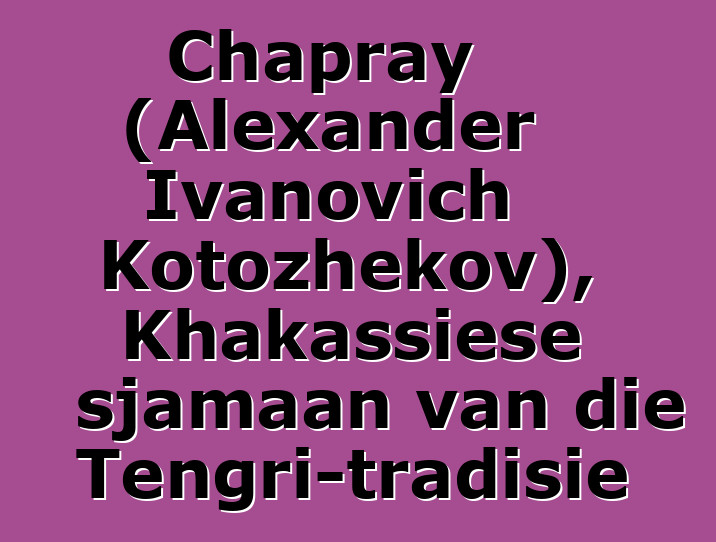 Chapray (Alexander Ivanovich Kotozhekov), Khakassiese sjamaan van die Tengri-tradisie