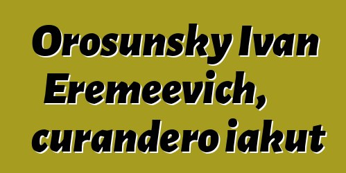 Orosunsky Ivan Eremeevich, curandero iakut