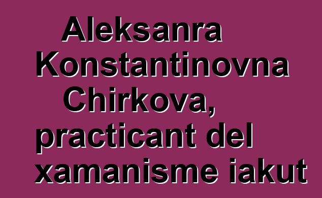 Aleksanra Konstantinovna Chirkova, practicant del xamanisme iakut