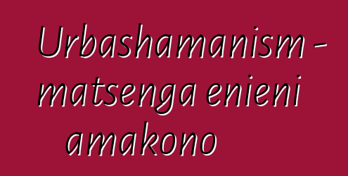 Urbashamanism - matsenga enieni amakono