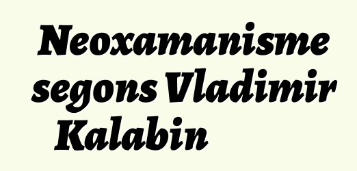 Neoxamanisme segons Vladimir Kalabin