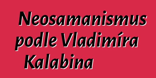 Neošamanismus podle Vladimíra Kalabina