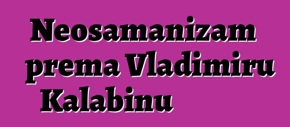 Neošamanizam prema Vladimiru Kalabinu