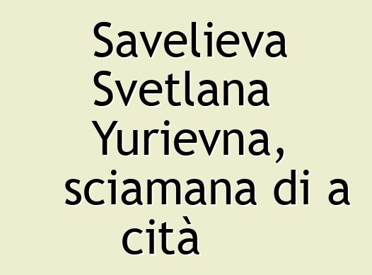 Savelieva Svetlana Yurievna, sciamana di a cità