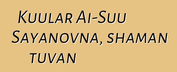 Kuular Ai-Suu Sayanovna, shaman tuvan