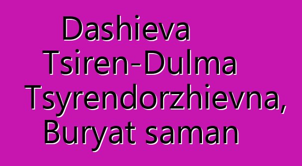 Dashieva Tsiren-Dulma Tsyrendorzhievna, Buryat şaman