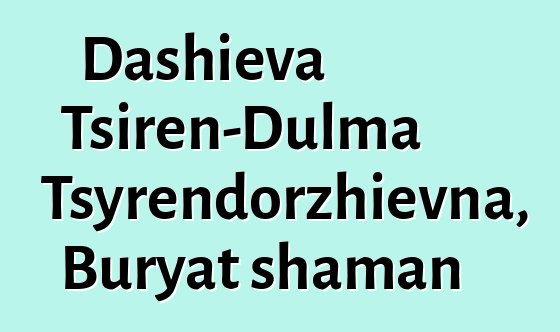 Dashieva Tsiren-Dulma Tsyrendorzhievna, Buryat shaman