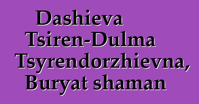 Dashieva Tsiren-Dulma Tsyrendorzhievna, Buryat shaman