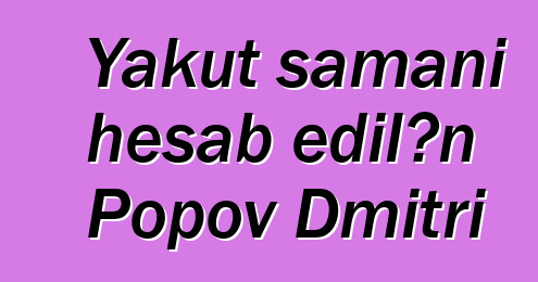 Yakut şamanı hesab edilən Popov Dmitri