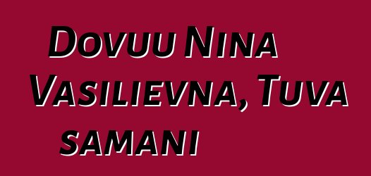 Dovuu Nina Vasilievna, Tuva şamanı