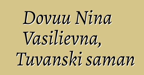 Dovuu Nina Vasilievna, Tuvanski šaman