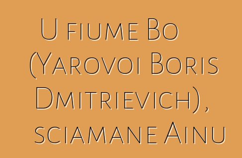 U fiume Bo (Yarovoi Boris Dmitrievich), sciamane Ainu