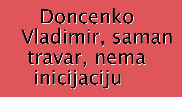 Dončenko Vladimir, šaman travar, nema inicijaciju