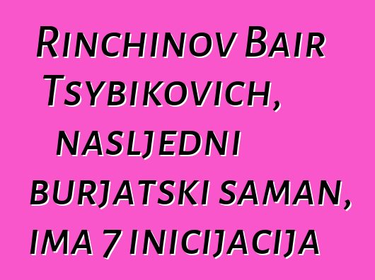 Rinchinov Bair Tsybikovich, nasljedni burjatski šaman, ima 7 inicijacija