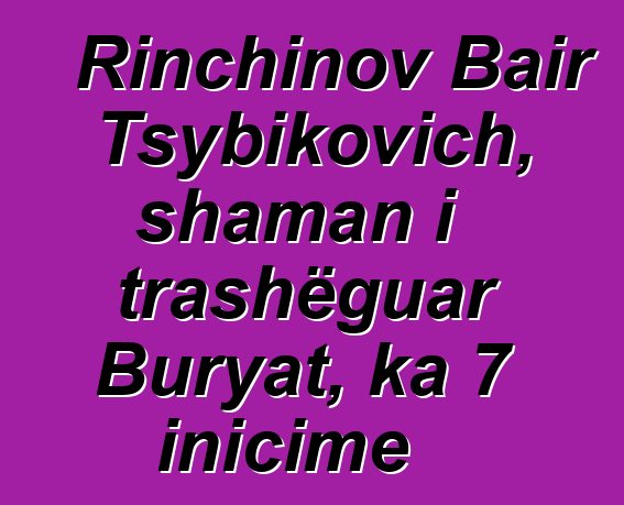 Rinchinov Bair Tsybikovich, shaman i trashëguar Buryat, ka 7 inicime