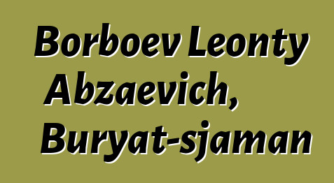 Borboev Leonty Abzaevich, Buryat-sjaman