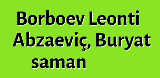 Borboev Leonti Abzaeviç, Buryat şaman