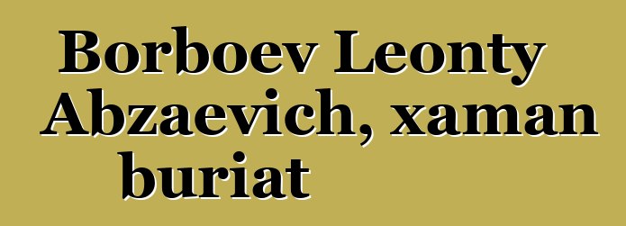 Borboev Leonty Abzaevich, xaman buriat