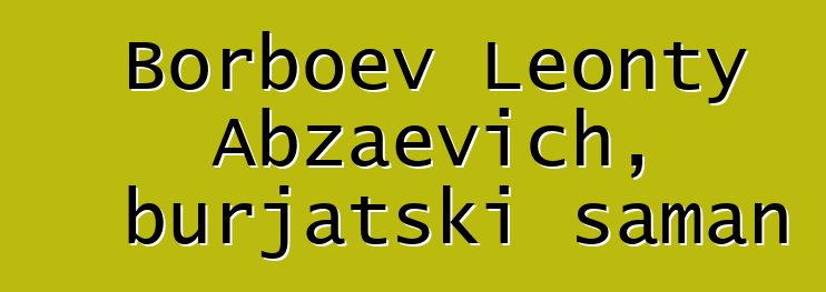 Borboev Leonty Abzaevich, burjatski šaman