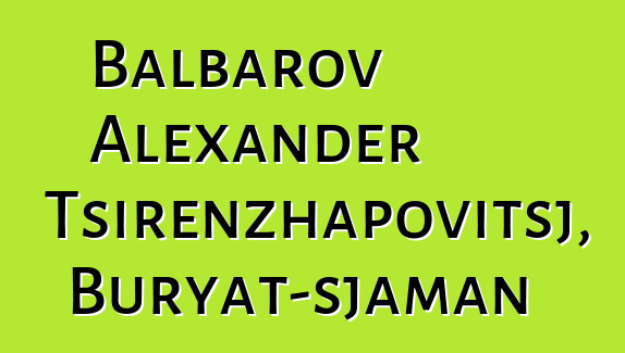 Balbarov Alexander Tsirenzhapovitsj, Buryat-sjaman