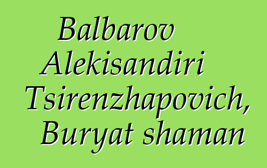 Balbarov Alɛkisandiri Tsirenzhapovich, Buryat shaman