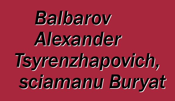 Balbarov Alexander Tsyrenzhapovich, sciamanu Buryat