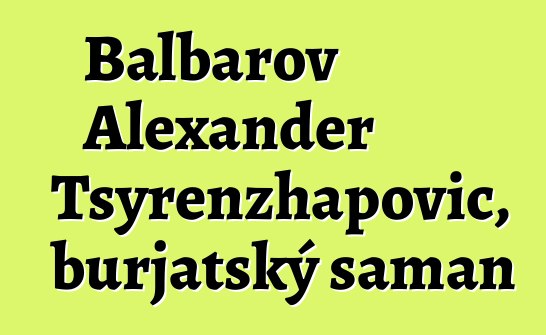 Balbarov Alexander Tsyrenzhapovič, burjatský šaman