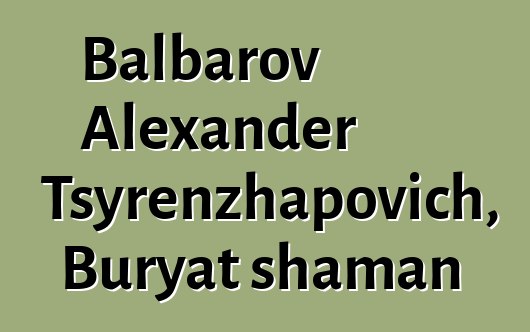 Balbarov Alexander Tsyrenzhapovich, Buryat shaman